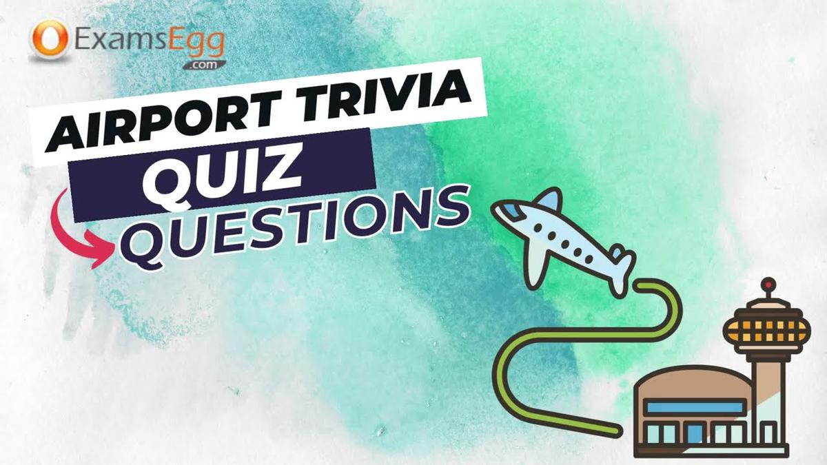 'Video thumbnail for Airport Trivia Quiz Questions - Examsegg'