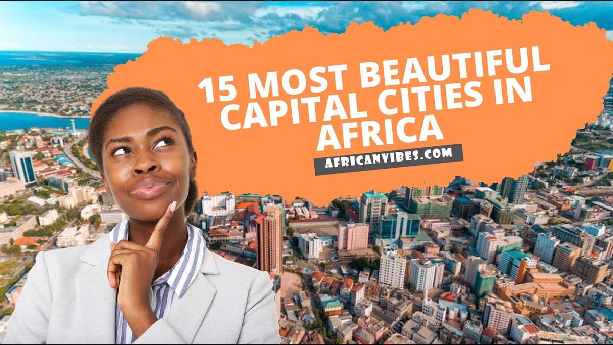 'Video thumbnail for 15 Most Beautiful Capital Cities In Africa | African Vibes'