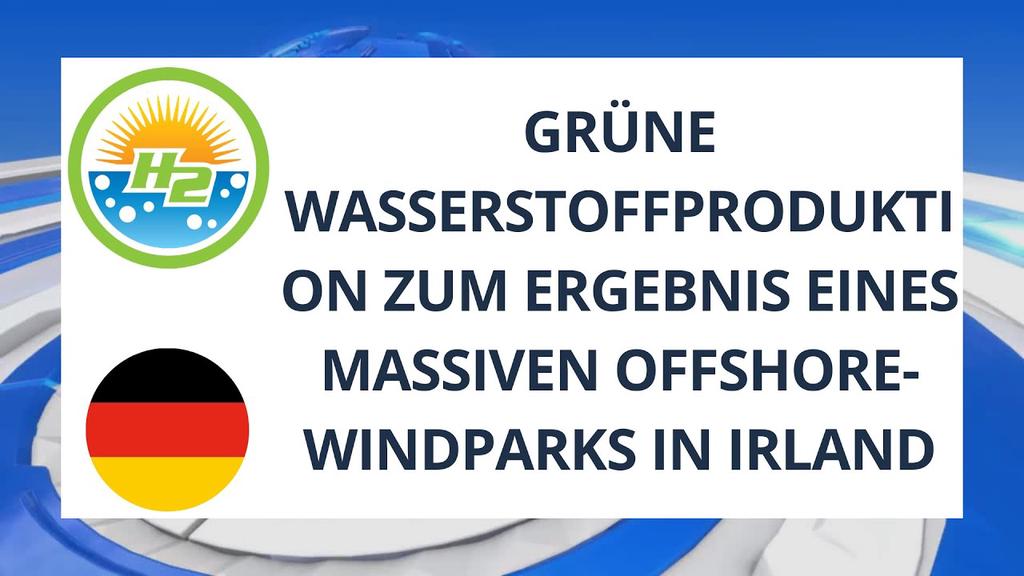 'Video-kleinkiekie vir [Duitse] groenwaterstofproduksie as gevolg van massiewe aflandige windplaas in Ierland'